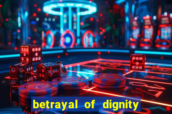 betrayal of dignity pt br